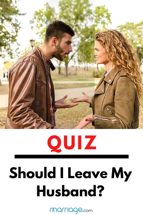 Should i divorce my husband quiz - B. Go out with his friends or do things at home that he wants to be doing. 4. Does your husband get annoyed with you if you are too tired or not in the mood for sex? A. Sometimes. B. Yes, he never seems to care if I am too exhausted or not in the mood. He still expects it whenever he wants it.
